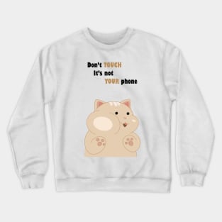 Don't touch it's not your phone Crewneck Sweatshirt